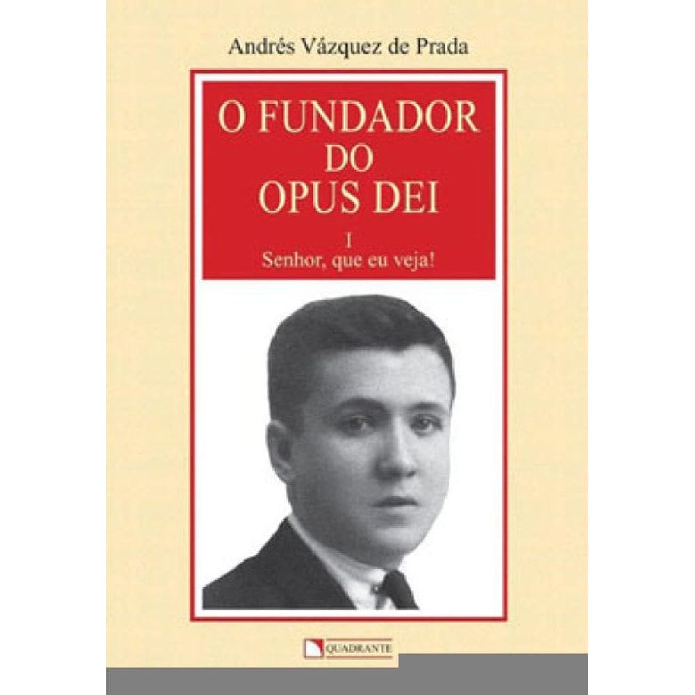 O Fundador Do Opus Dei - Volume 1 - Senhor, Que Eu Veja!