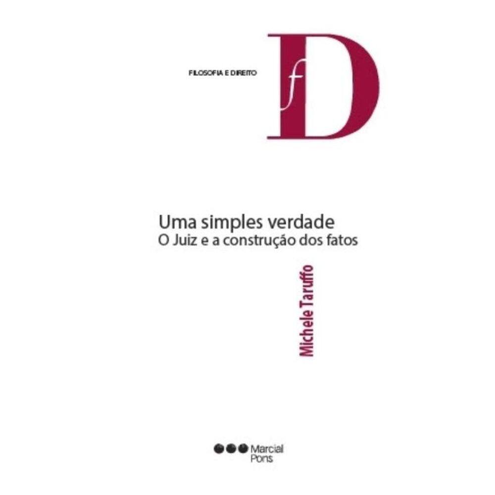 Uma Simples Verdade - O Juiz E A Construção Dos Fatos - 2012