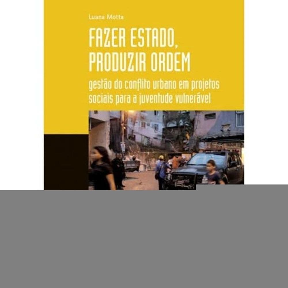 Fazer Estado, Produzir Ordem: Gestão Do Conflito Urbano Em Projetos Sociais Para A Juventude Vulnerá