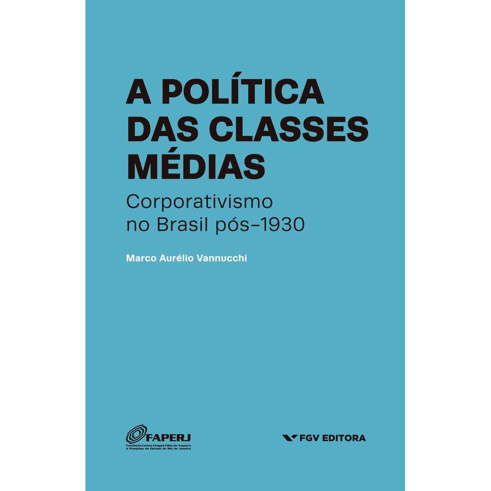 A Política das Classes Médias - Corporativismo no Brasil pós-1930