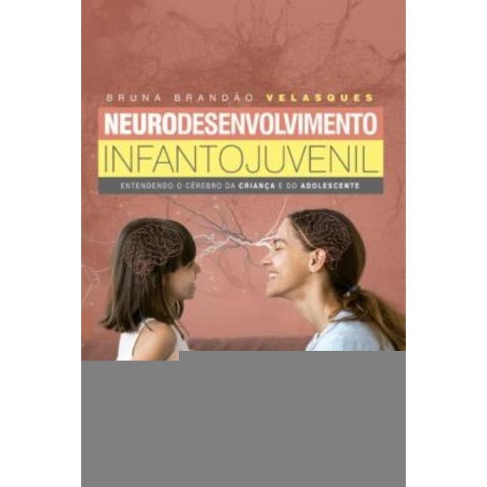 Neurodesenvolvimento Infantojuvenil: Entendendo O Cérebro Da Criança E Do Adolescente