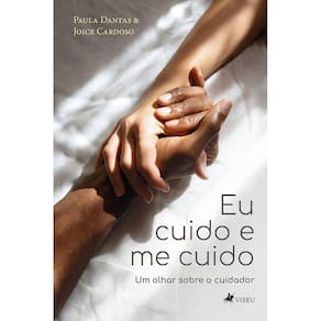 Eu cuido e me cuido: Um olhar sobre o cuidador