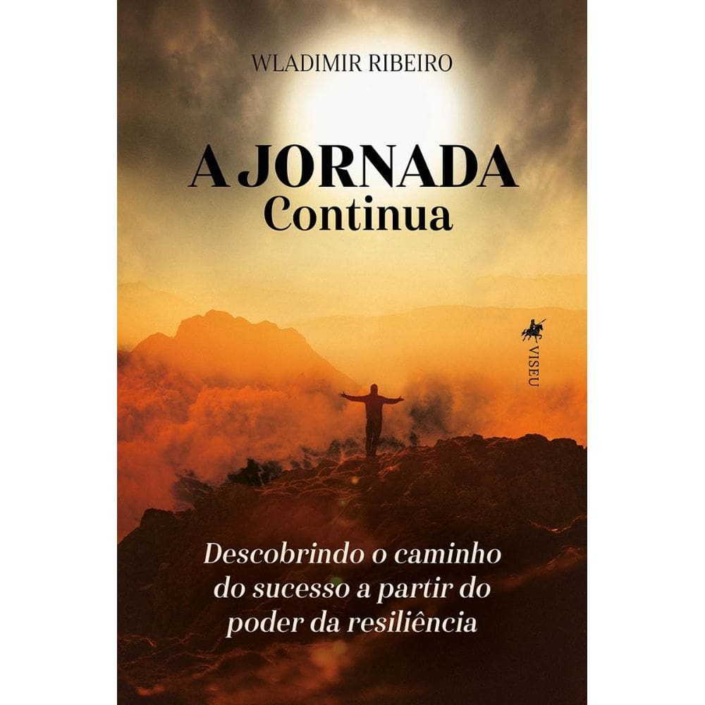 A Jornada Continua: Descobrindo o caminho do sucesso a partir do poder da resiliência