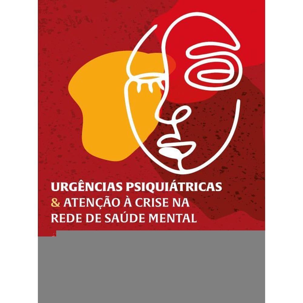 Urgências Psiquiátricas & Atenção À Crise Na Rede De Saúde Mental