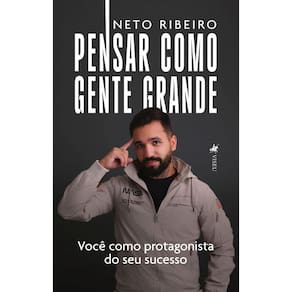 Pensar como gente grande: Você como protagonista do seu sucesso