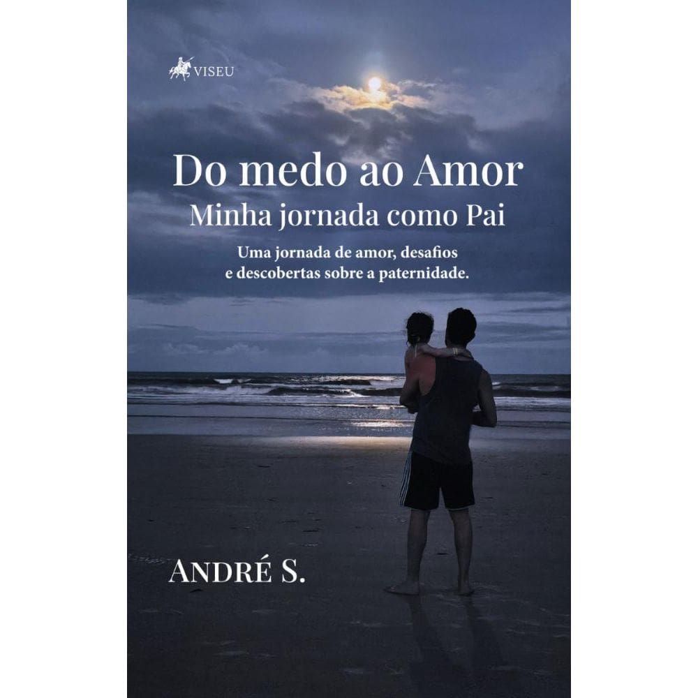 Do medo ao Amor: Minha jornada como Pai - Uma jornada de amor, desafios e descobertas sobre a paternidade.