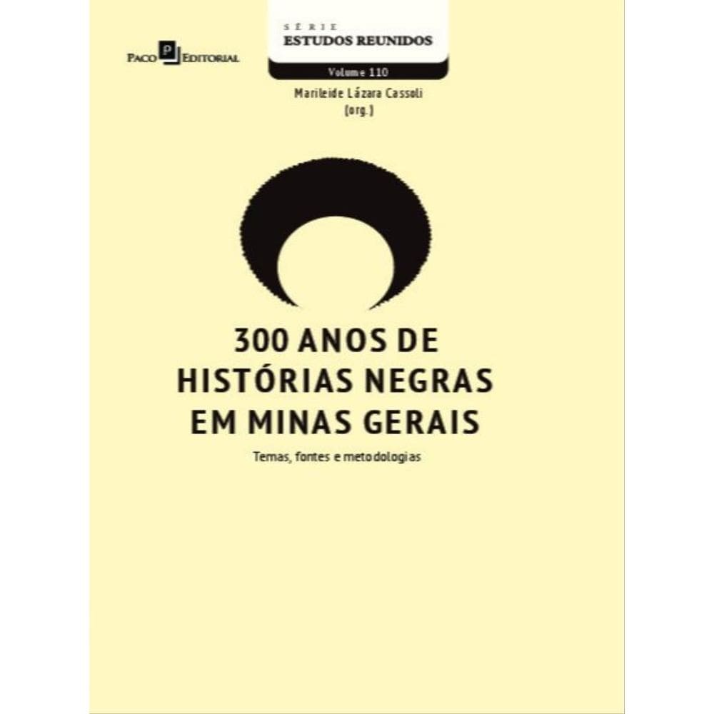 300 Anos De Histórias Negras Em Minas Gerais - Vol. 110