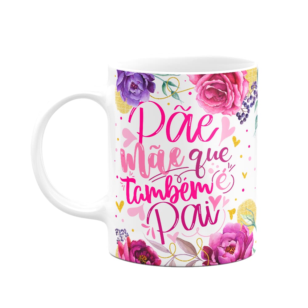 Caneca Floral Mães - Pãe! Mãe que também é pai - M2
