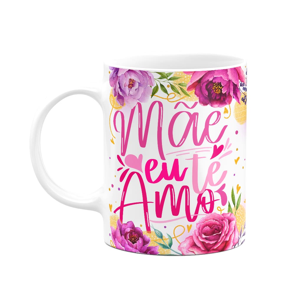 Caneca Floral Mães - Mãe eu te amo - M3 - 325ml