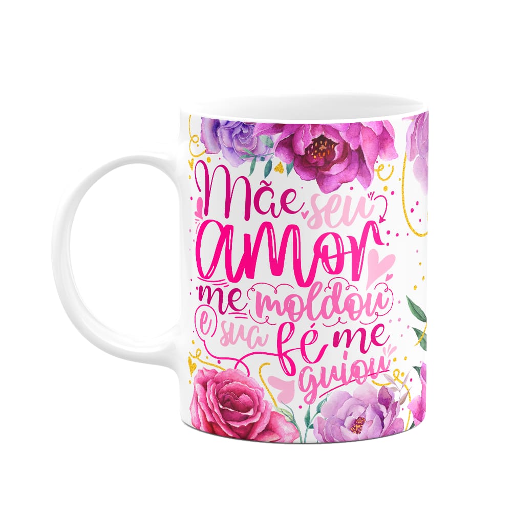 Caneca Floral Mães - Seu amor me moldou e sua fé me guiou M2
