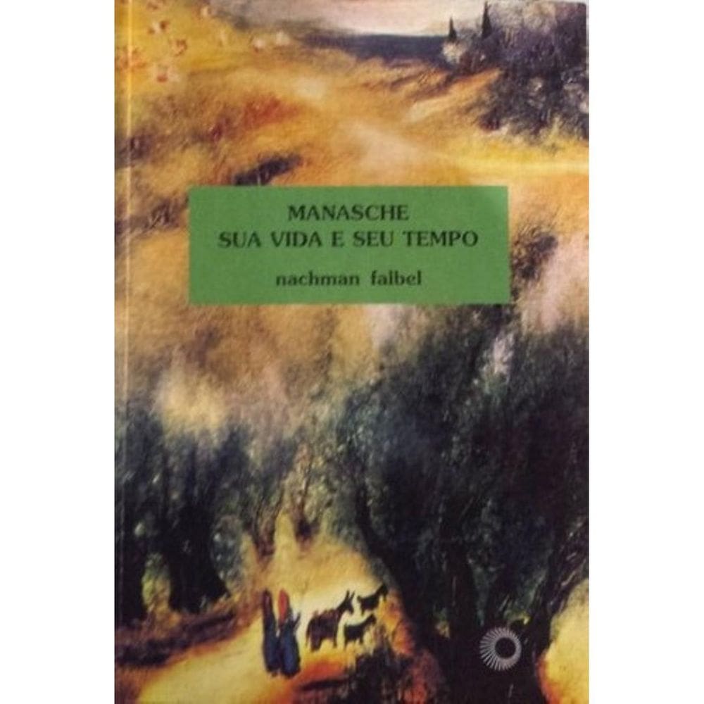 Livro: Manasche: Sua Vida E Seu Tempo Autor: Nachman Falbel