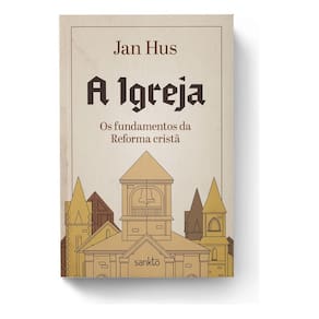 A Igreja - Os Fundamentos da Reforma Cristã