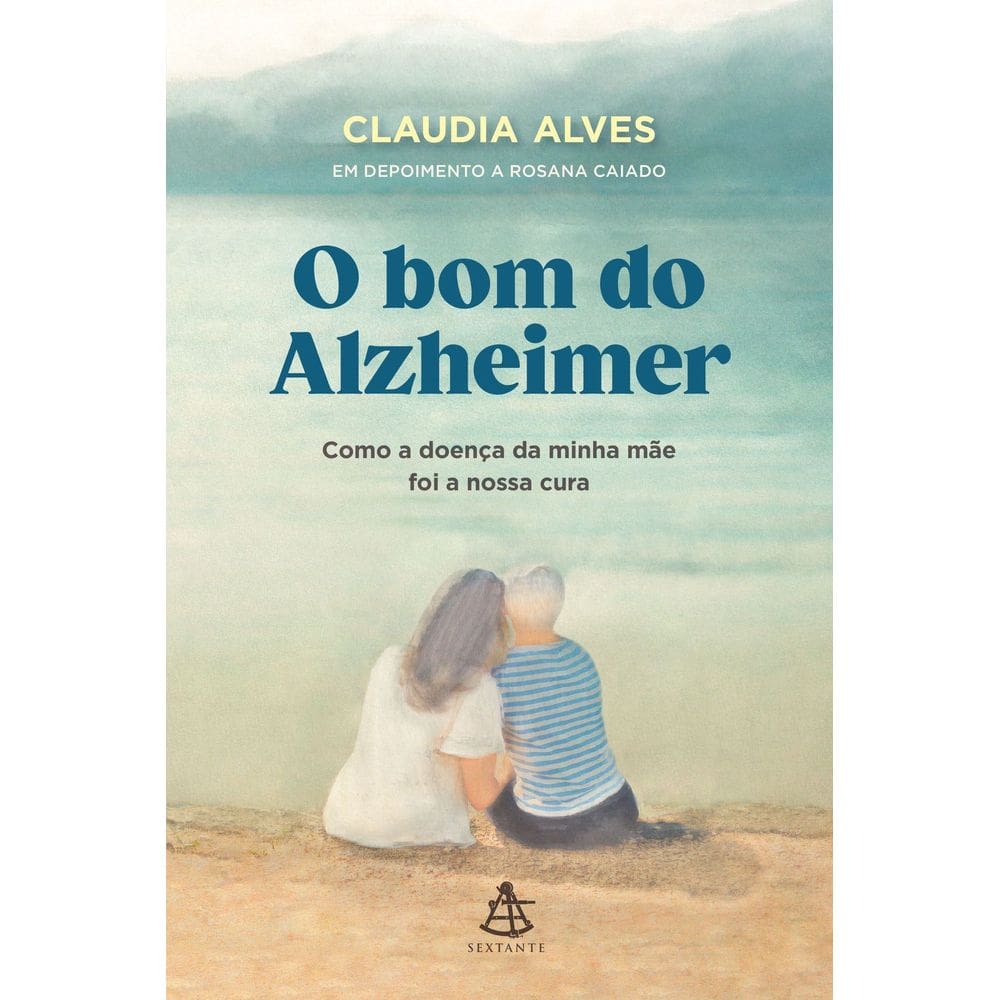 O Bom Do Alzheimer - Como A Doença Da Minha Mãe Foi A Nossa Cura
