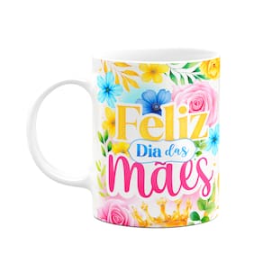 Caneca Floral Mães - Feliz dia das mães - M2