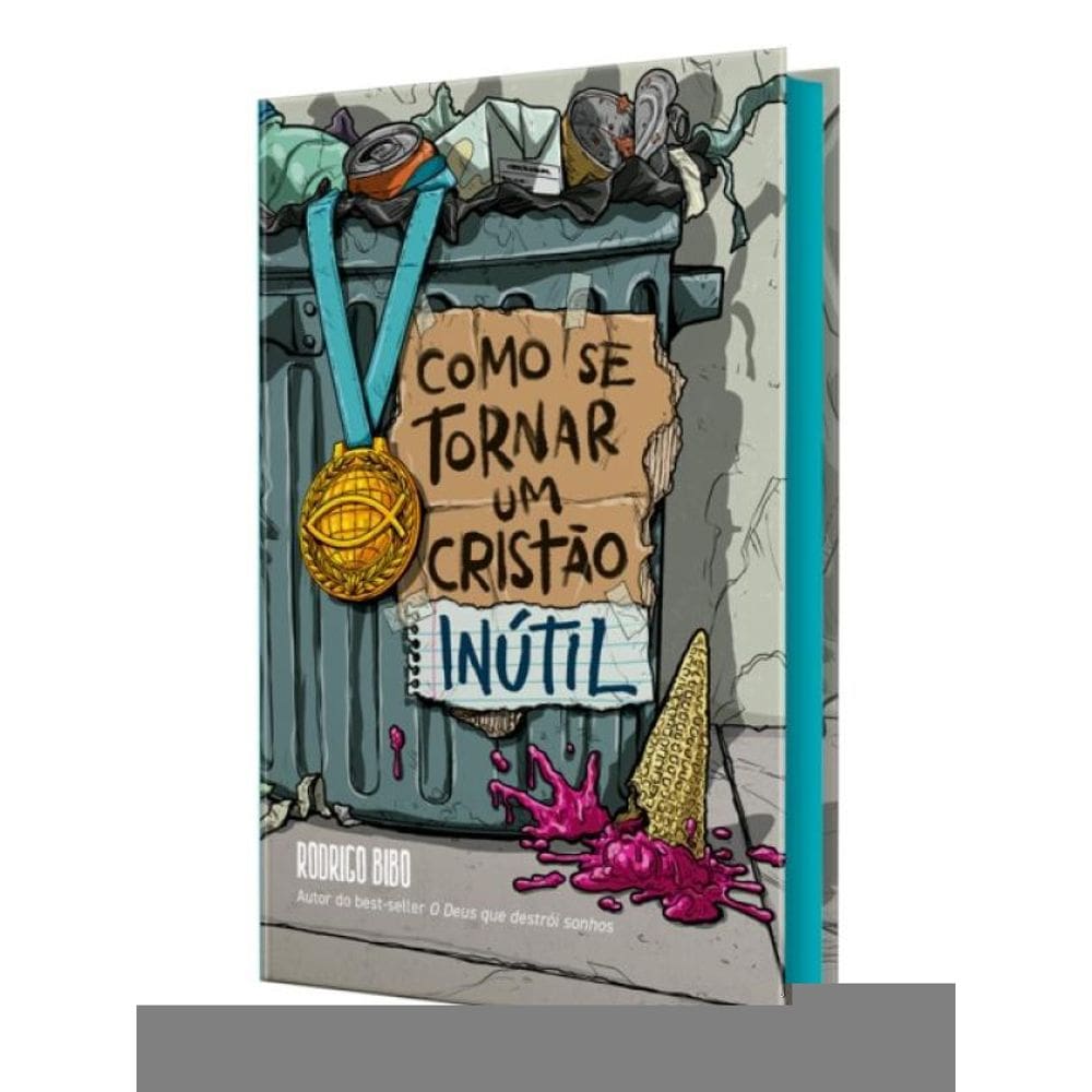 Como Se Tornar Um Cristão Inútil – Do Mesmo Autor De “O Deus Que Destrói Sonhos”