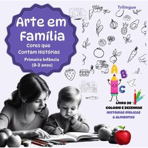 Arte em Familia:Livro trilingue de colorir e desenhar: Primeira Infância (02 anos) Histórias Bíblicas E Alimentos
