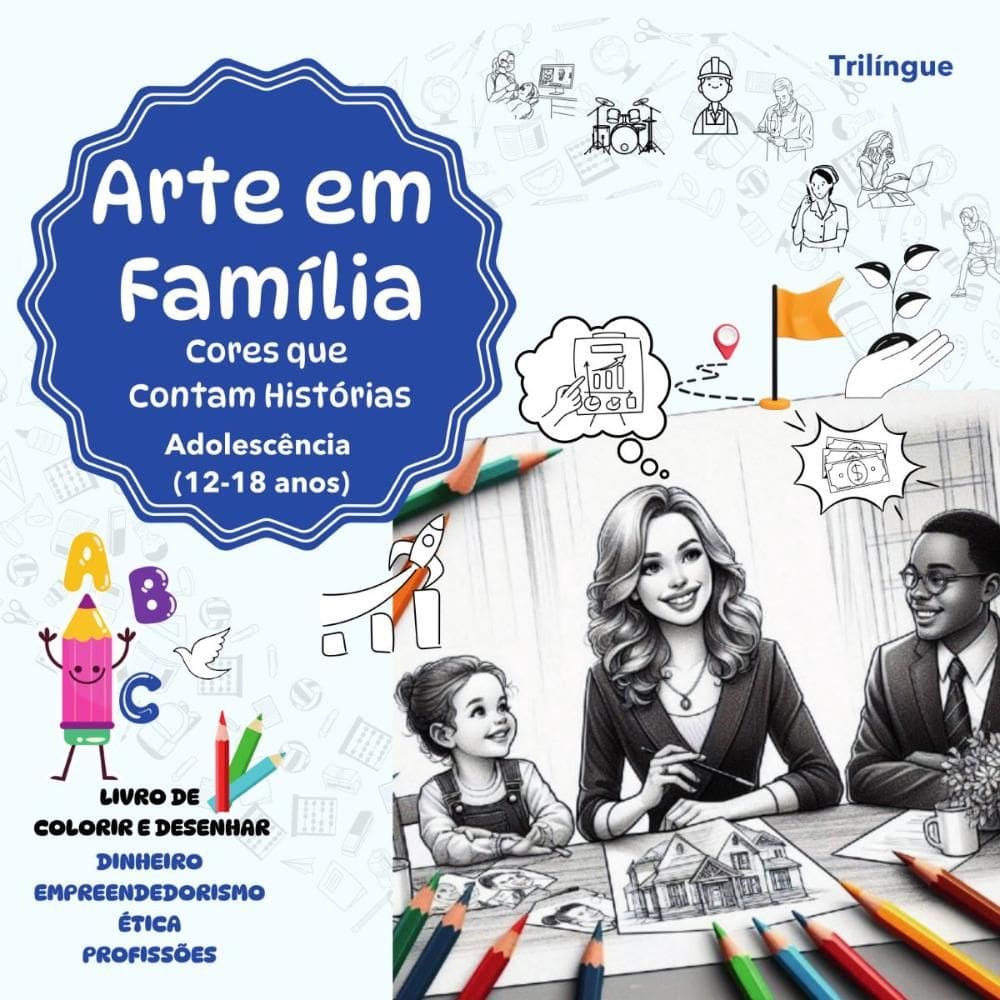 Arte em Familia:Livro trilingue de colorir e desenhar: Adolescência (1218 anos) Dinheiro, Empreendedorismo, Ética e Profissões