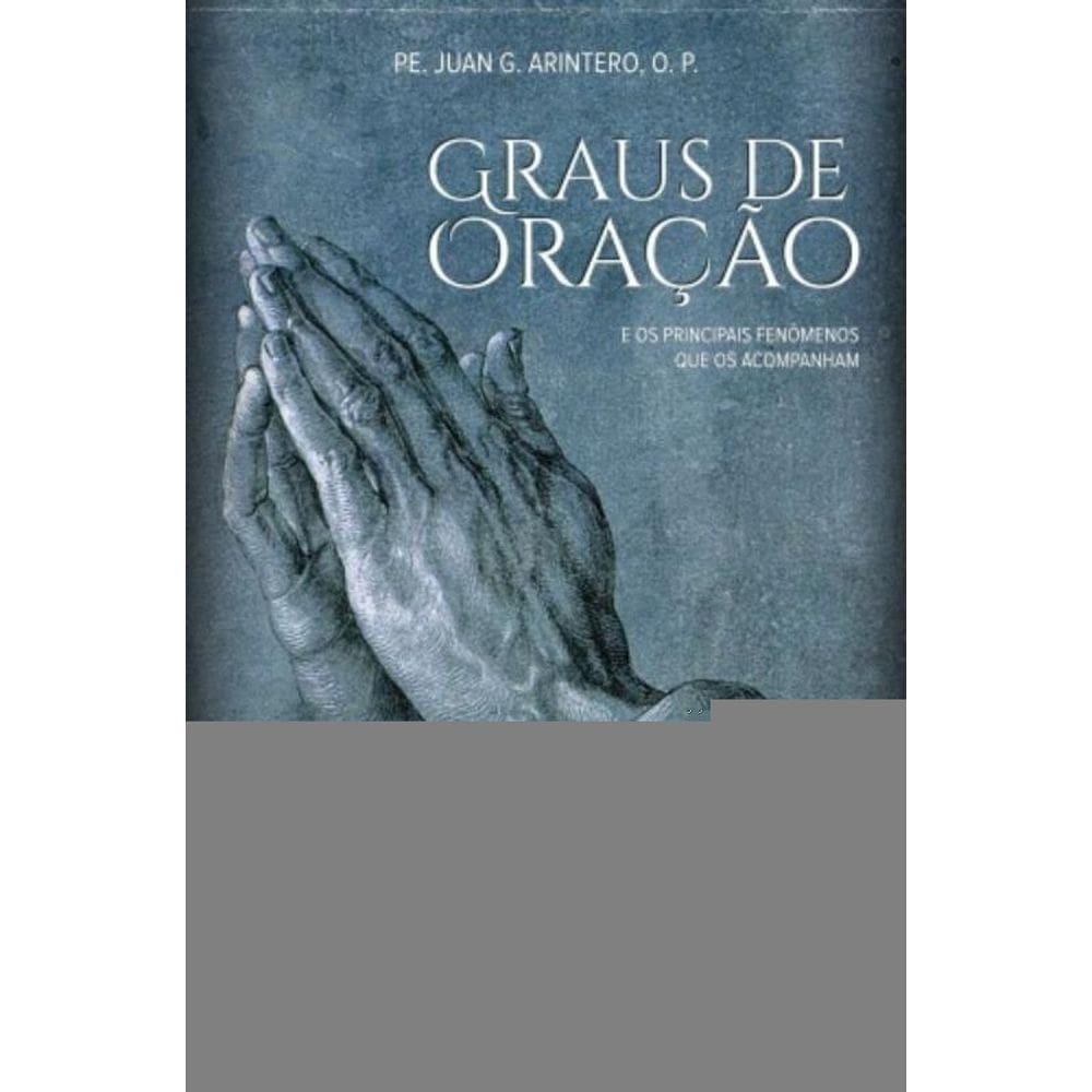 Graus Da Oração - E Os Principais Fenômenos Que Os Acompanham