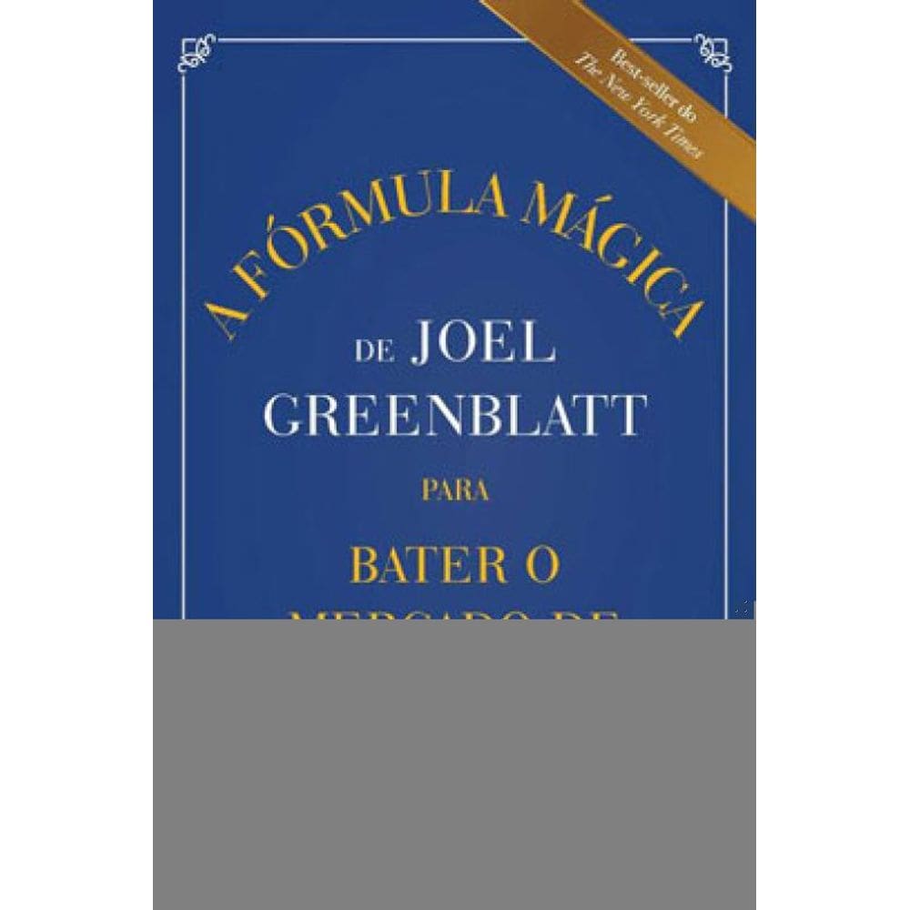 A Fórmula Mágica De Joel Greenblatt Para Bater O Mercado De Ações