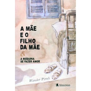 Livro A Mãe e o Filho da Mãe e A Máquina de Fazer Amor
