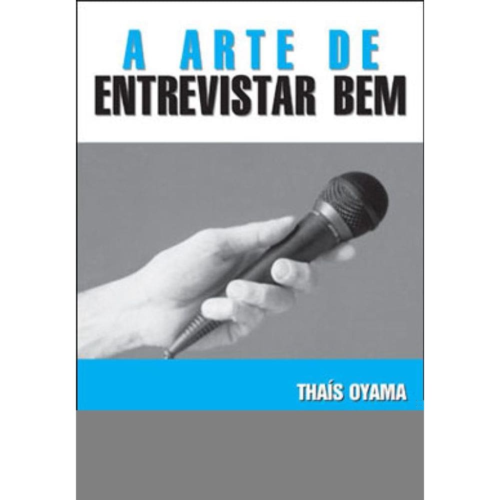 A Arte De Entrevistar Bem