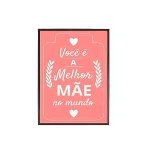 Quadro A Melhor Mãe Do Mundo - Rosa Moldura Preta 24X18Cm