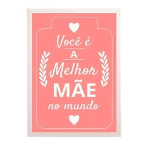 Quadro Você É A Melhor Mãe Do Mundo Rosa 24X18 Vidro Branca