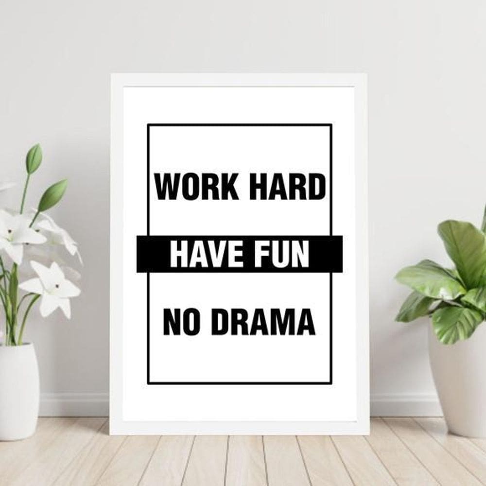 Quadro Work Hard - Have Fun - No Drama 33X24Cm - Com Vidro