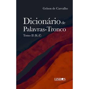 Dicionário de Palavras-Tronco: Tomo II (K-Z)
