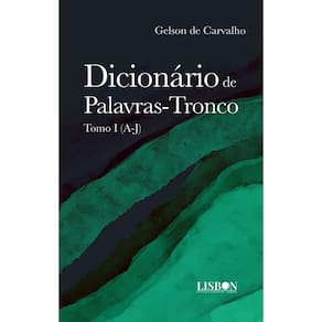 Dicionário de Palavras-Tronco: Tomo I (A-J)