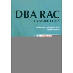 Dba Rac - 11G Arquitetura - Instalacao, Administracao E Performance - Oracle