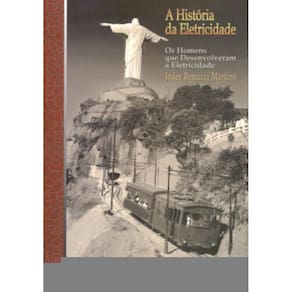 Historia Da Eletricidade, A - Os Homens Que Desenvolveram A Eletricidade