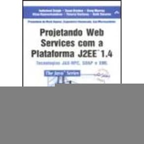 Projetando Web Services Com A Plataforma J2Ee 1.4 - Tecnologias Jax-Rpc,Soa - 1