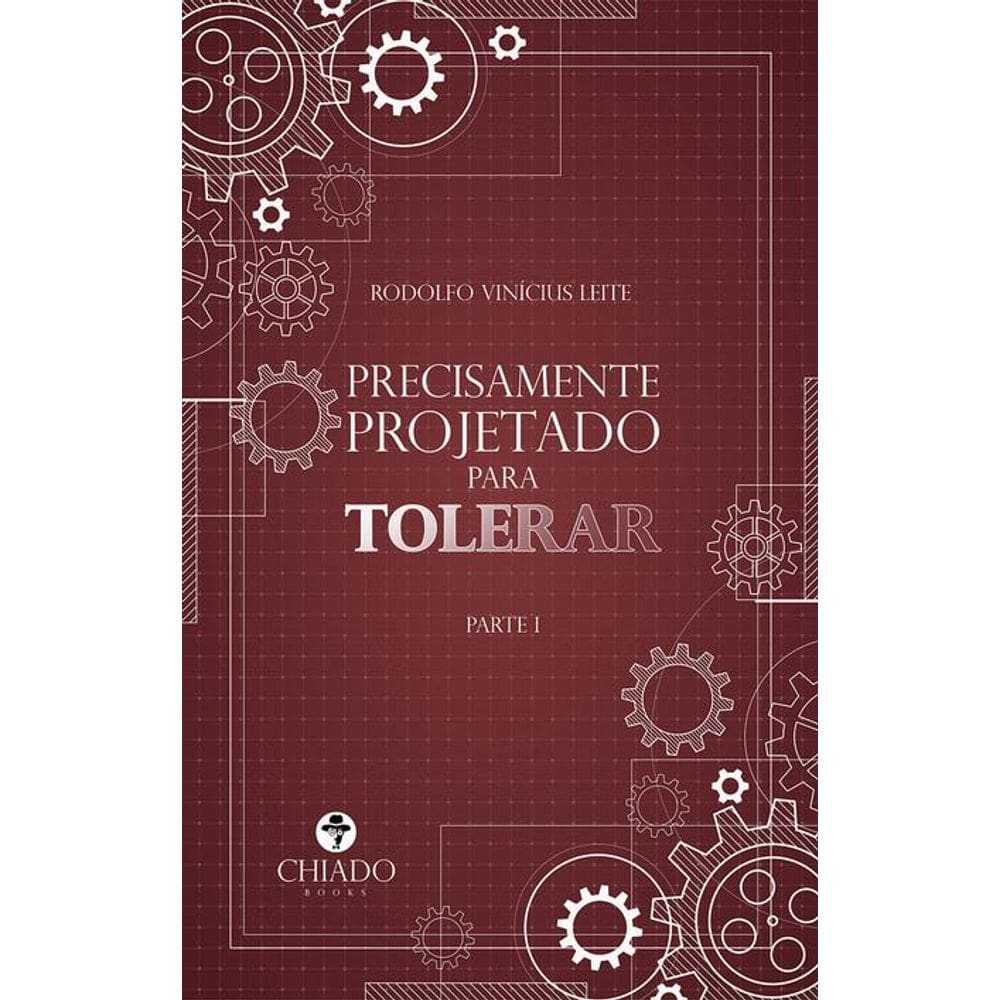 Precisamente projetado para tolerar: Parte I