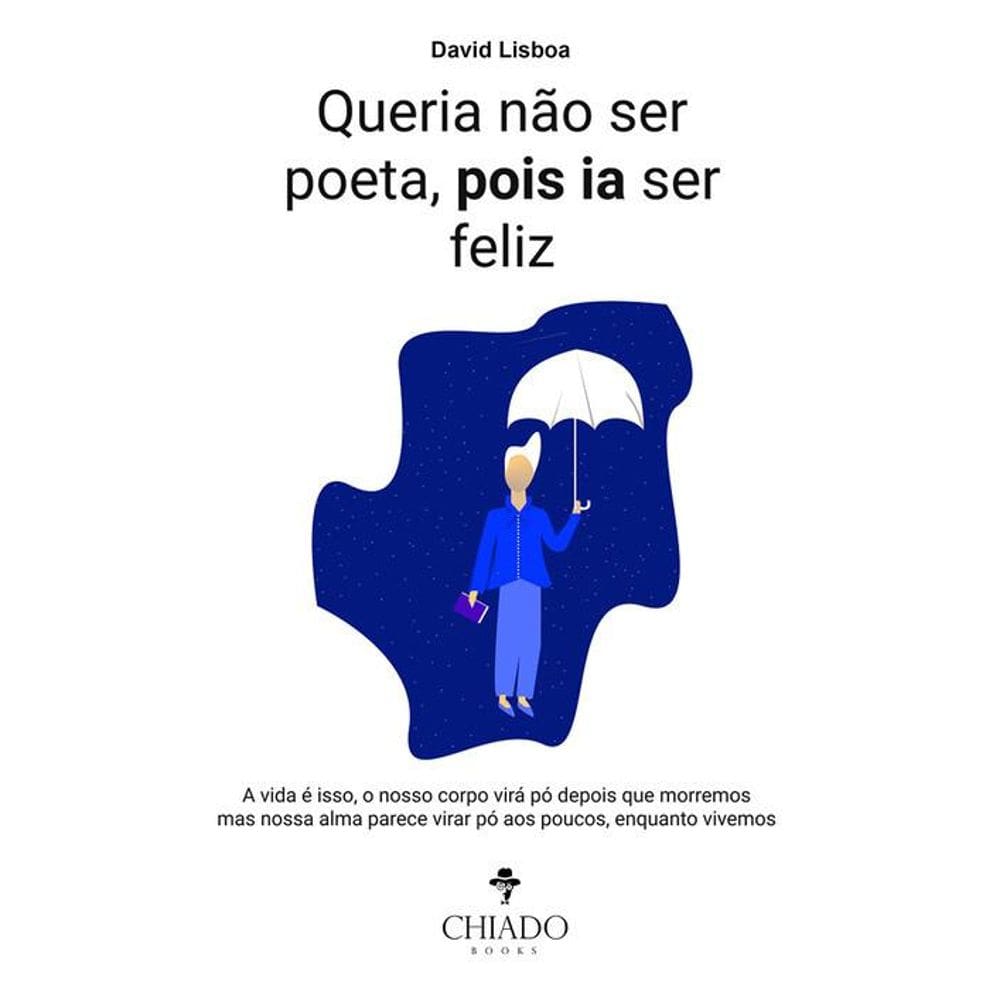 Queria não ser poeta, pois ia ser feliz