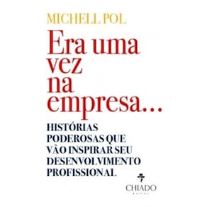 Era uma vez na empresa...: Histórias poderosas que vão inspirar seu desenvolvimento profissional