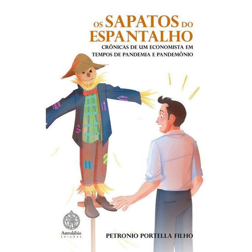 Os Sapatos do Espantalho: Crônicas de um economista em tempos de pandemia e pandemônio