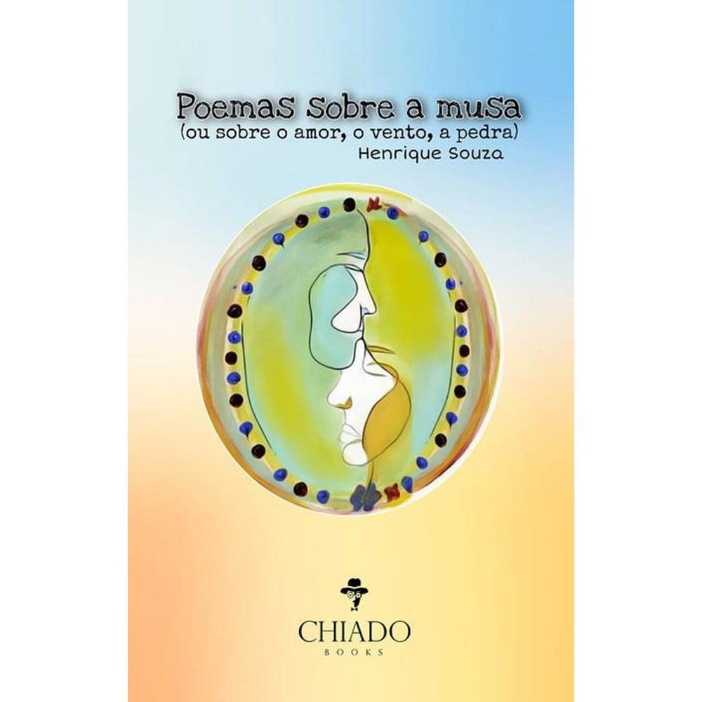 Poemas sobre a Musa: (ou sobre o amor, o vento, a pedra)