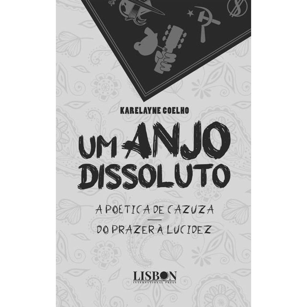 Um Anjo Dissoluto: A Poética de Cazuza - Do Prazer à Lucidez