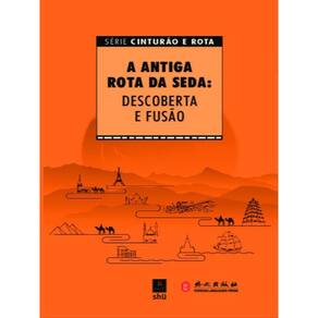 A Antiga Rota Da Seda: Descoberta E Fusão
