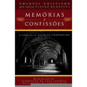 Memórias E Confissões - A Saga De Um Espírito Convertido