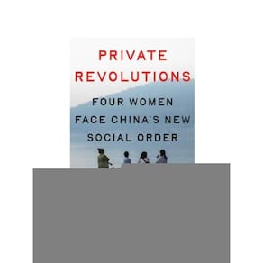 Private Revolutions - Four Women Face China`S New Social Order