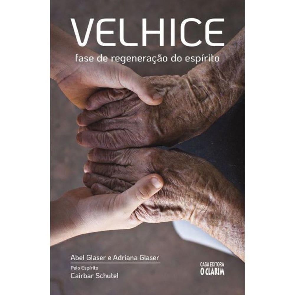 Velhice - Fase De Regeneração Do Espírito
