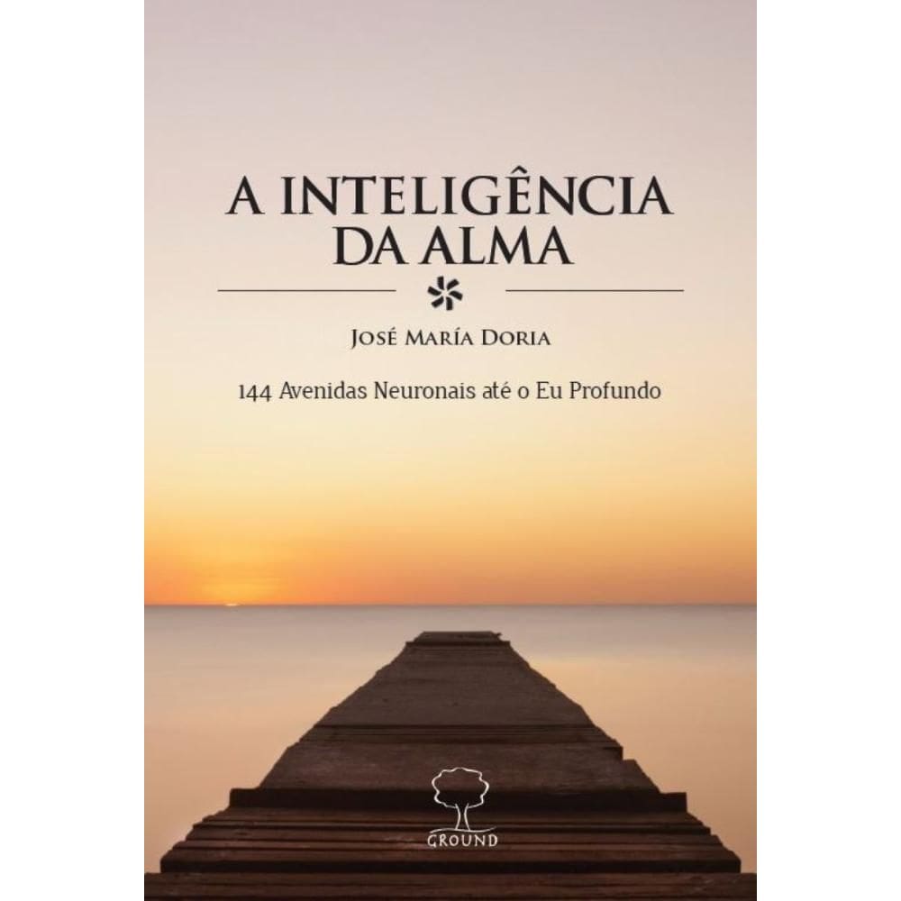 A Inteligência da Alma: 144 avenidas neuronais até o eu profundo