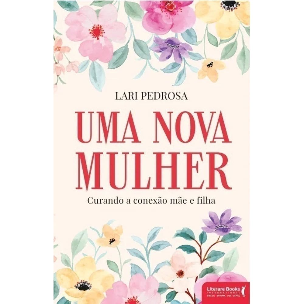 Uma nova mulher: Curando a conexão mãe e filha - Livros para Constelação Familiar