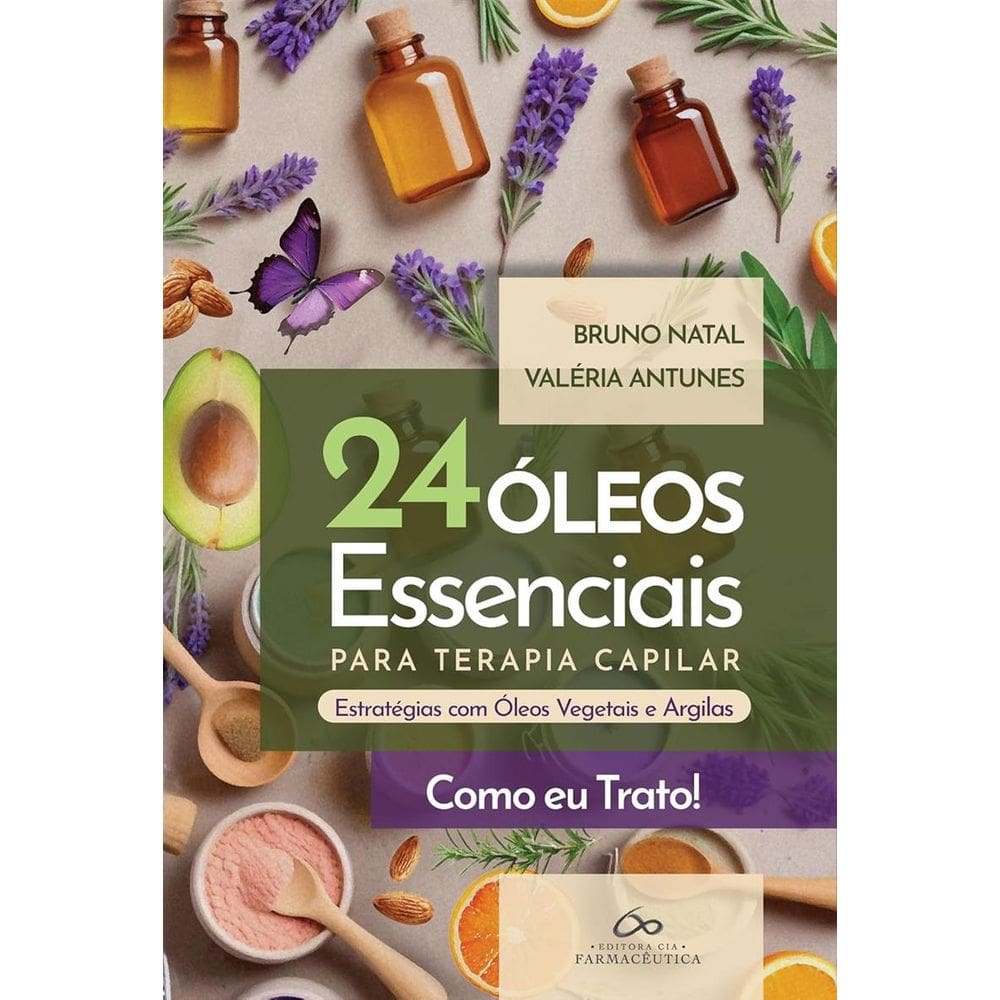 24 Óleos Essenciais Para Terapia Capilar: Estratégias Com Óleos Vegetais E Argilas