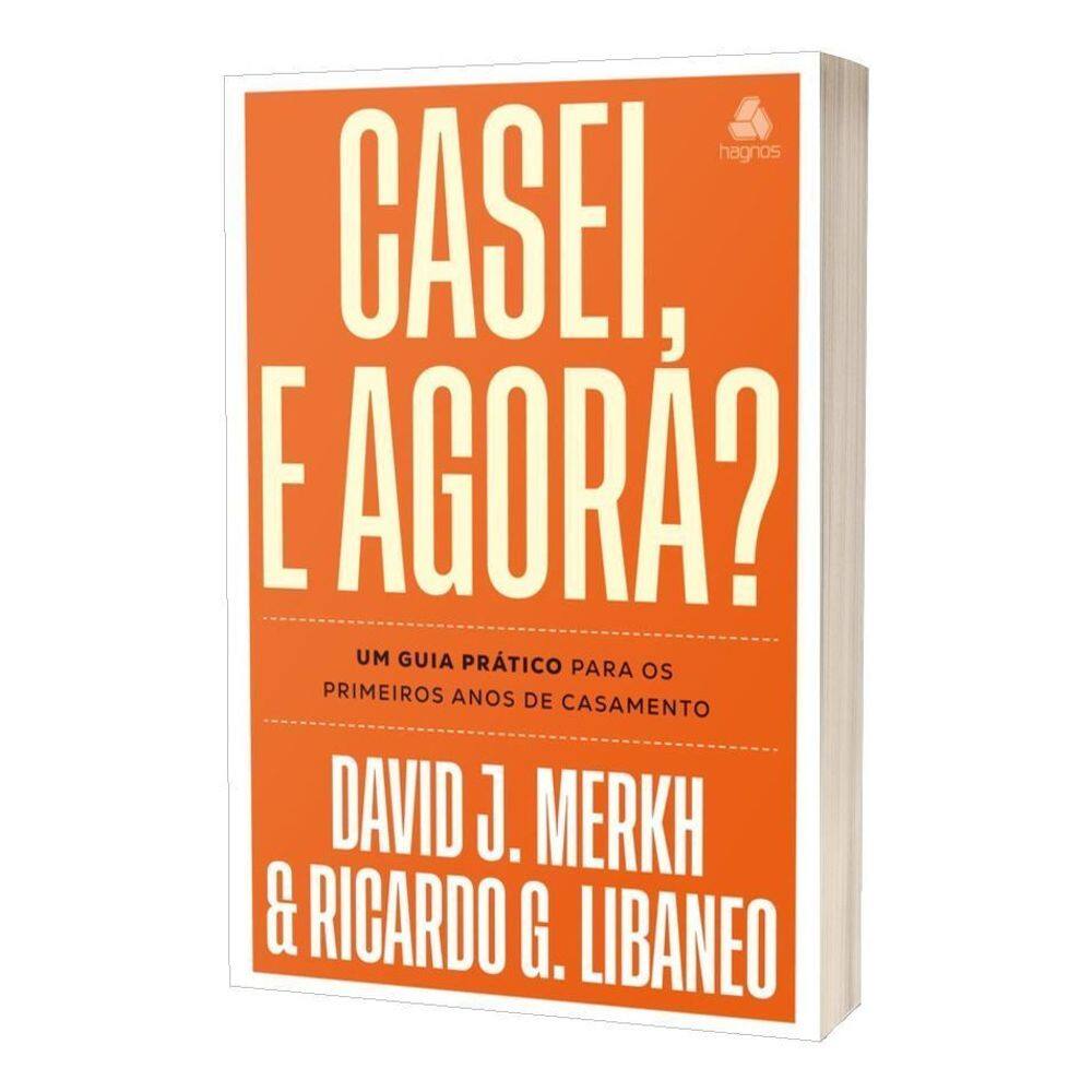 Casei, e Agora? - Um Guia Prático Para os Primeiros Anos de Casamento