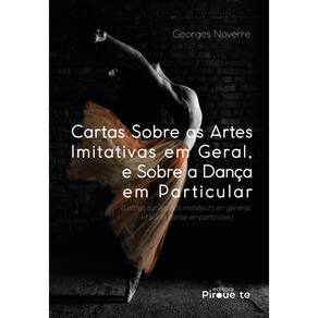 Cartas Sobre as Artes Imitativas em Geral, e Sobre a Dança em Particular: (Lettres sur les Arts Imitateurs en Général, et sur la Danse en Particulier)