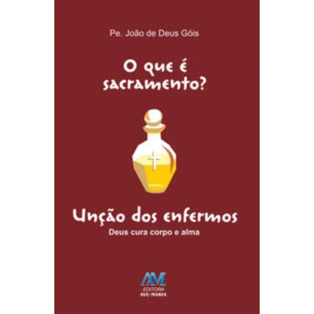 O Que É Sacramento? Unção Dos Enfermos