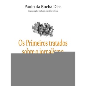 Os Primeiros Tratados Sobre O Jornalismo: A Contribuição Dos Pesquisadores Alemães Do Século Xvii